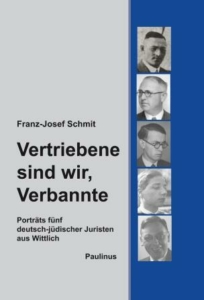 Band 17: Vertriebene sind wir, Verbannte - Portraits fünf deutsch-jüdischer Juristen aus Wittlich